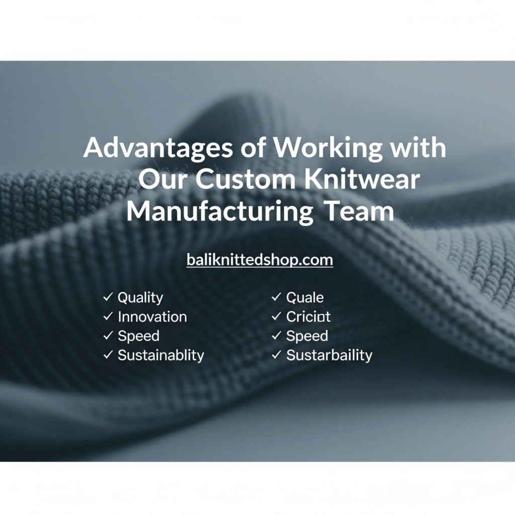 Advantages of Working with Our Custom Knitwear Manufacturing Team